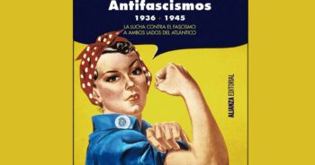 ‘Antifascismos 1936-1945’. La obra que desliga este movimiento del comunismo
