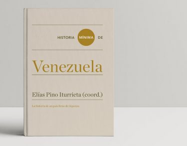 “Historia mínima de Venezuela”. Un libro necesario para entender a fondo su actualidad