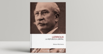 «Lerroux». Una biografía política para explicar los inicios del siglo XX