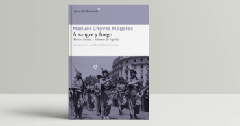 “A sangre y fuego”. Chaves Nogales novela la mayor tragedia española